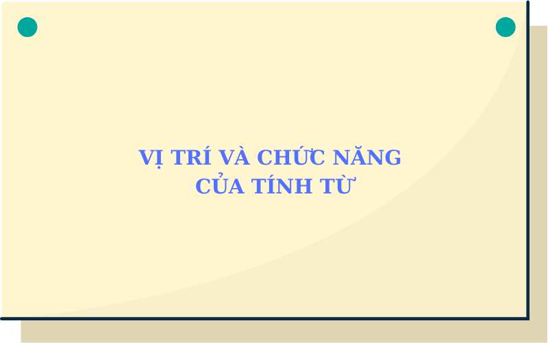 Tìm hiểu vị trí và chức năng của tính từ trong tiếng Việt. (Ảnh: Sưu tầm Internet)