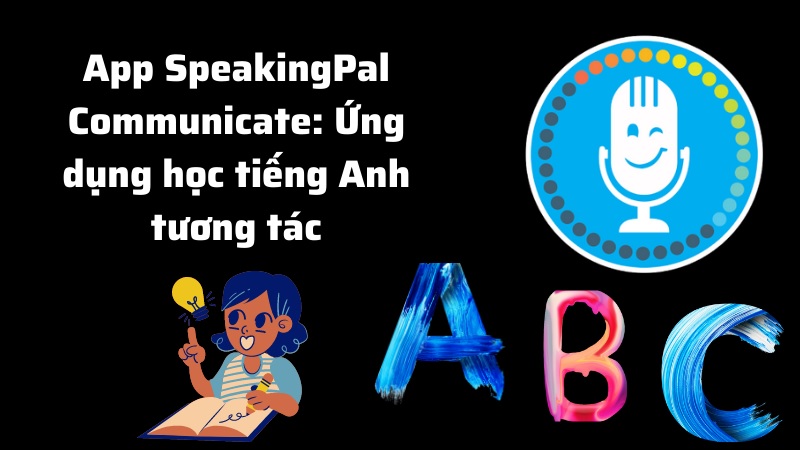 Luyện nói tiếng Anh tương tác hiệu quả cùng SpeakingPal Communicate. (Ảnh: Sưu tầm internet)