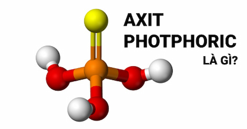 Axit photphoric (H3PO4) là gì?  Cấu trúc phân tử, tính chất, ứng dụng và phương pháp điều chế