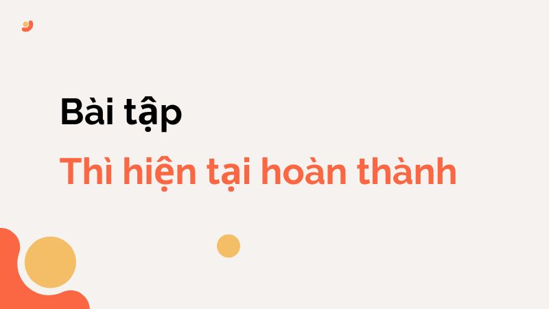 Một số bài tập về thì hiện tại hoàn thành. (Ảnh: Canva)