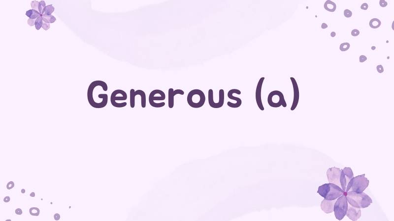 Danh từ của Generous là gì? Word form của Generous và cách dùng