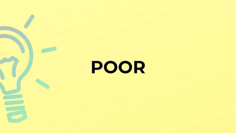 Tìm hiểu cách sử dụng tính từ Poor. (Ảnh: Sưu tầm Internet)