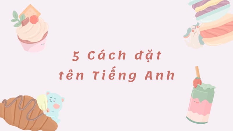 Học nhanh 5 cách đặt tên Tiếng Anh bắt đầu bằng chữ a siêu dễ. (Ảnh: Sưu tầm Internet)