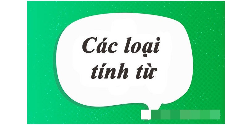 Trong tiếng Việt có nhiều loại tính từ khác nhau. (Ảnh: Sưu tầm internet)