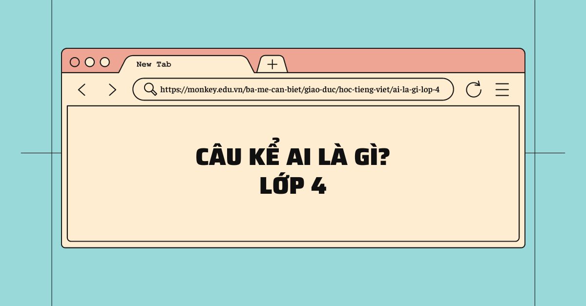 Tìm hiểu kiểu câu ai là gì lớp 4 và so sánh với các lớp khác