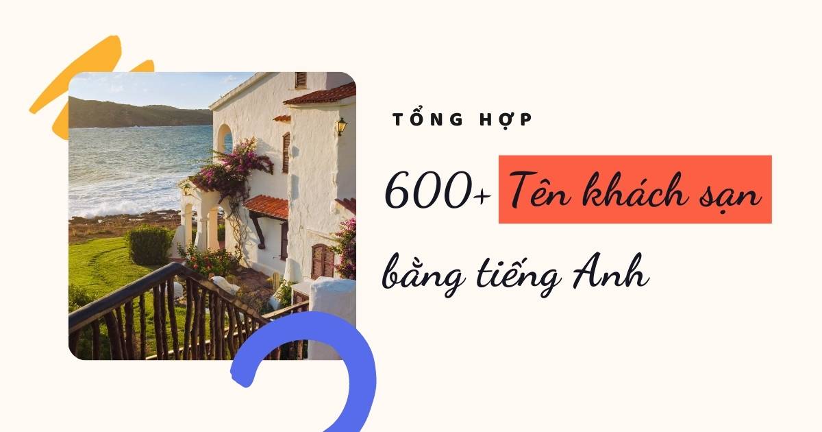 600+ Ý tưởng cho tên khách sạn bằng tiếng Anh đẹp, ý nghĩa, sáng tạo