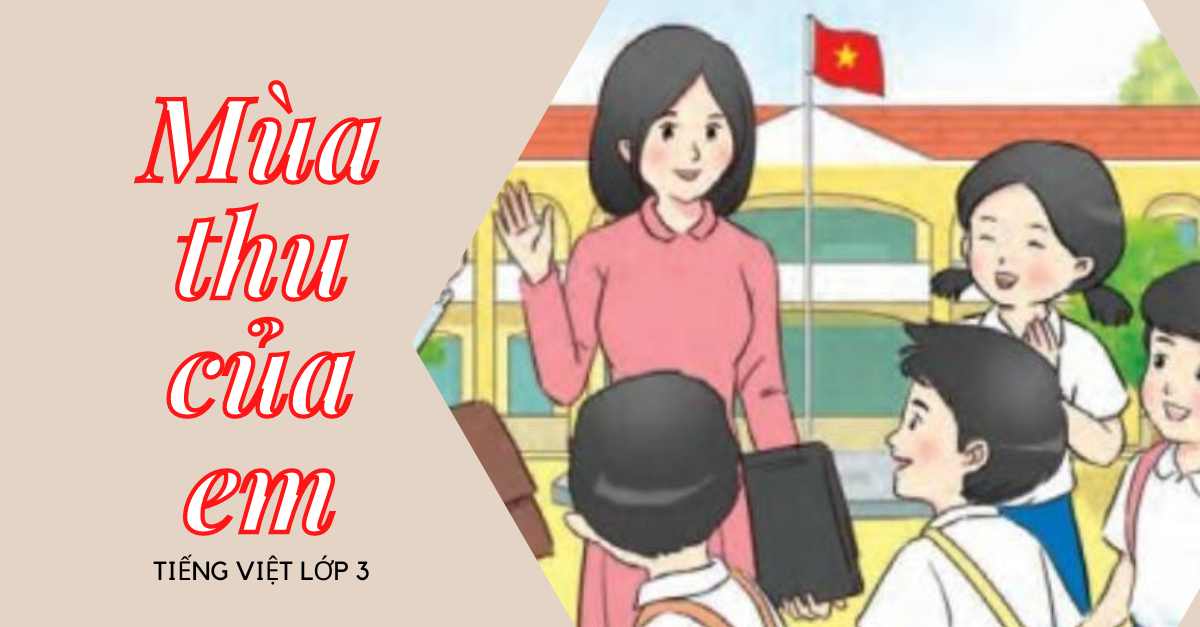 Soạn bài tập tiếng Việt mùa thu của em lớp 3 tập 1 Chân trời sáng tạo