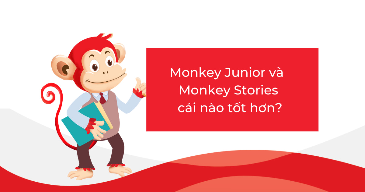 Monkey Junior và Monkey Stories cái nào tốt hơn?