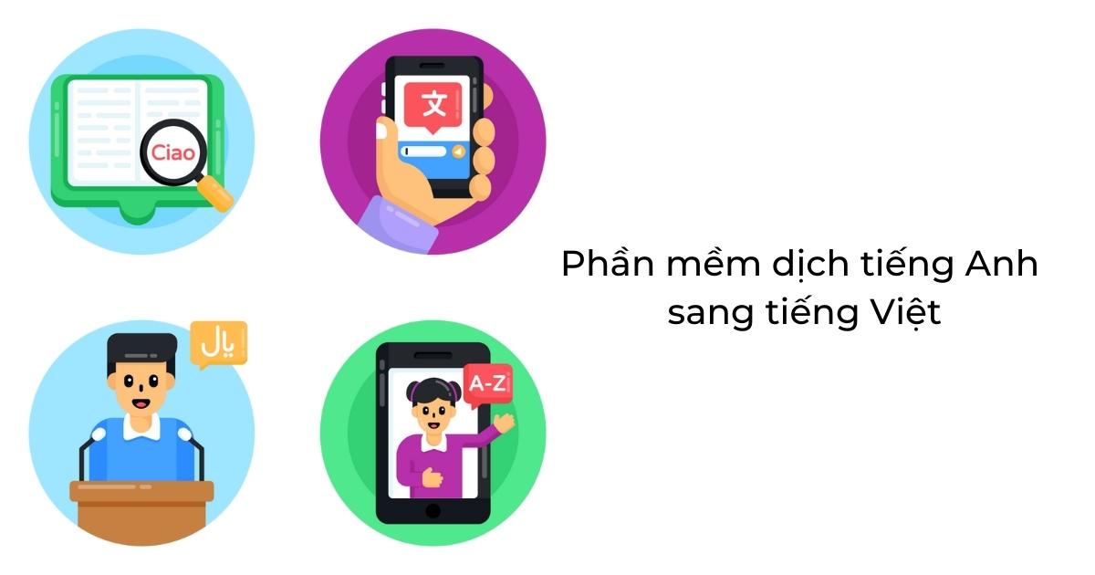 Top 10 phần mềm dịch tiếng Anh sang tiếng Việt chuẩn nhất