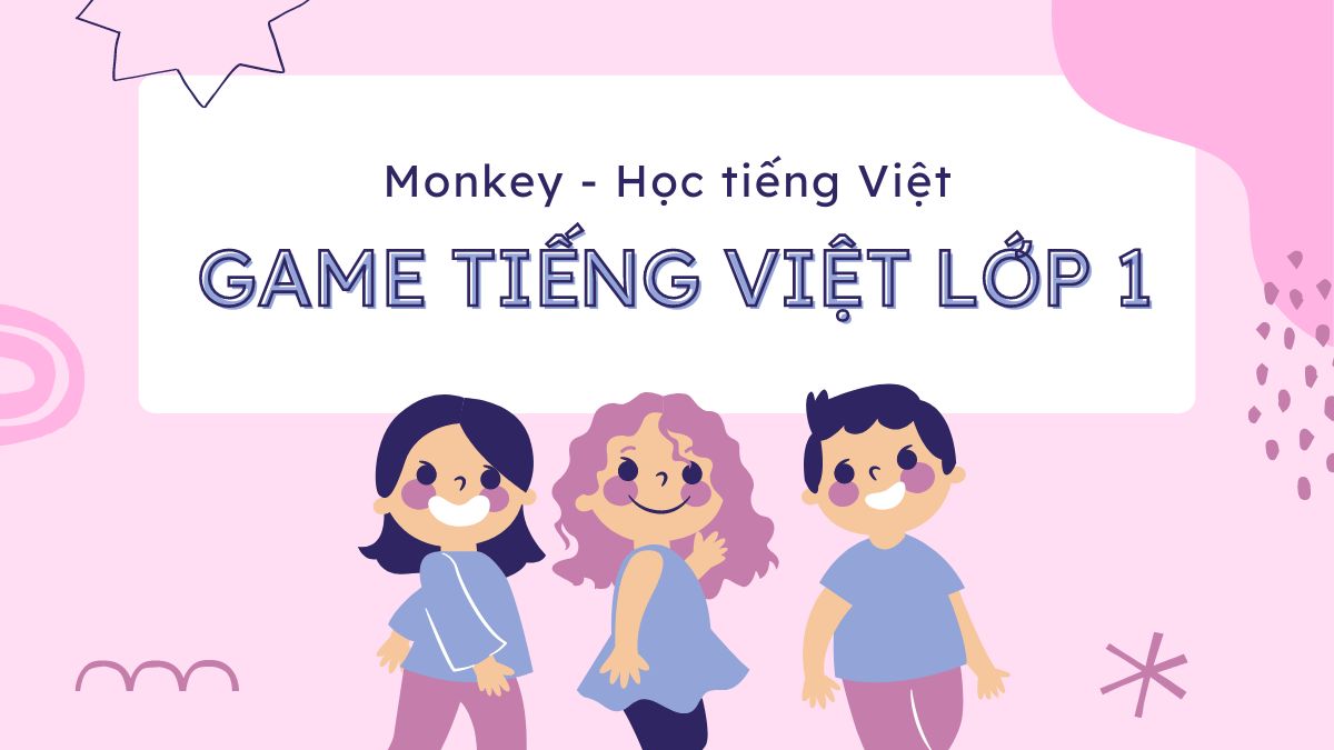 5+ game học tiếng Việt lớp 1 vừa chơi vừa học nâng cao khả năng luyện ngôn ngữ hiệu quả