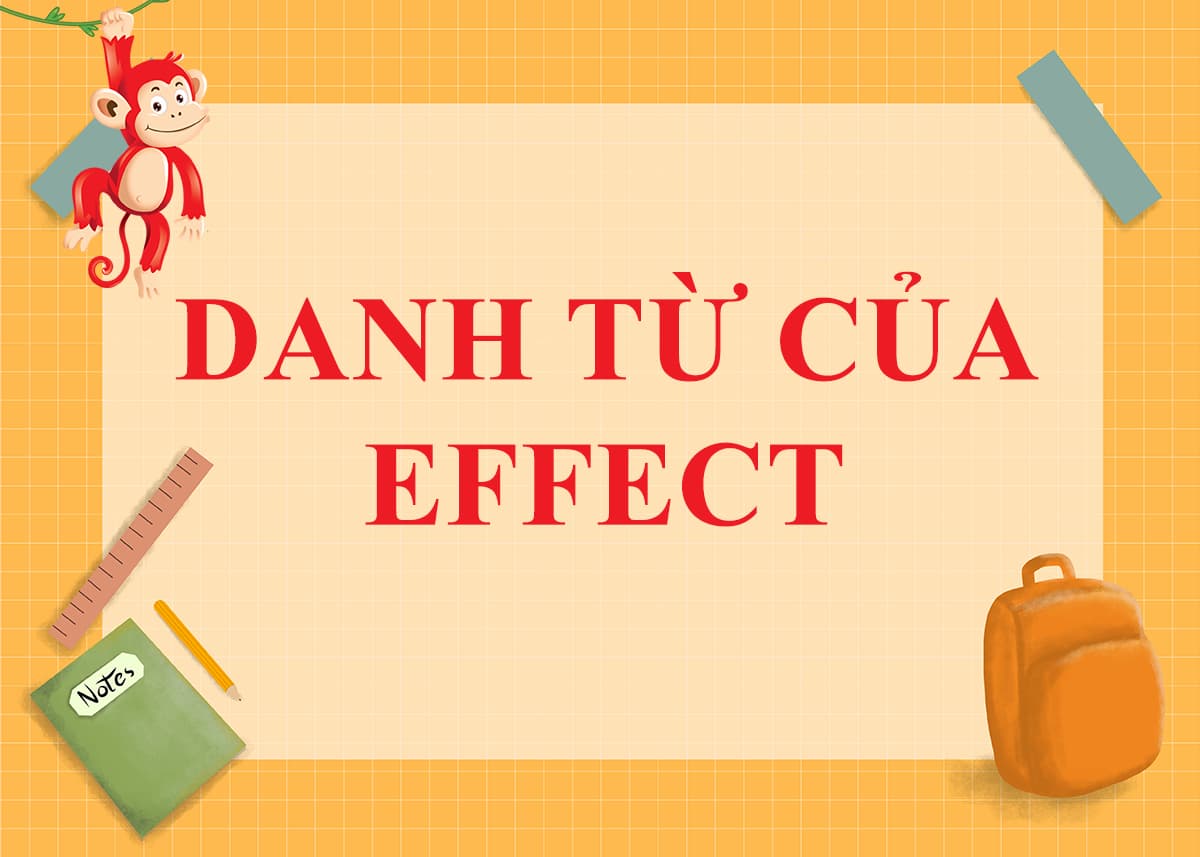 Danh từ của Effect là gì ? Cách dùng và Word Form của Effect trong tiếng anh