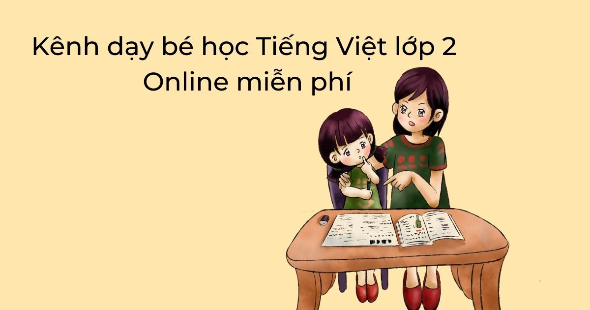 Kênh dạy bé học Tiếng Việt lớp 2 Online miễn phí