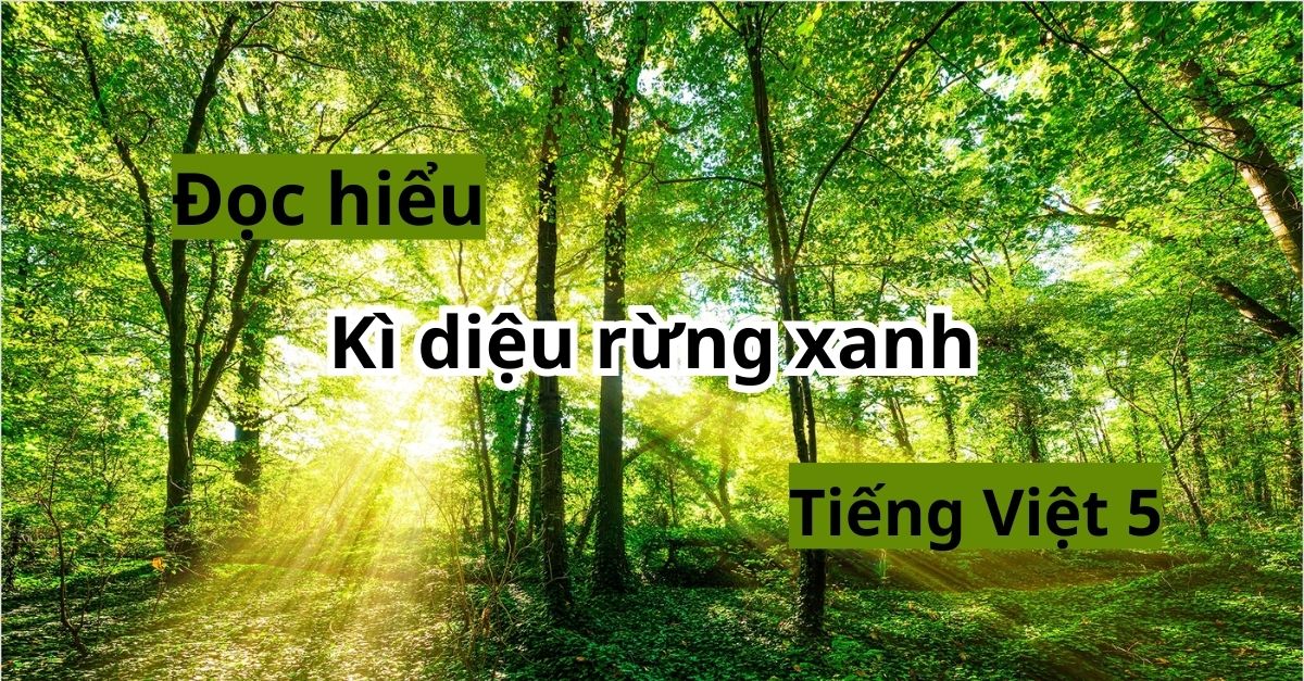 Giúp con học Kì diệu rừng xanh lớp 5 SGK tiếng Việt tập 1