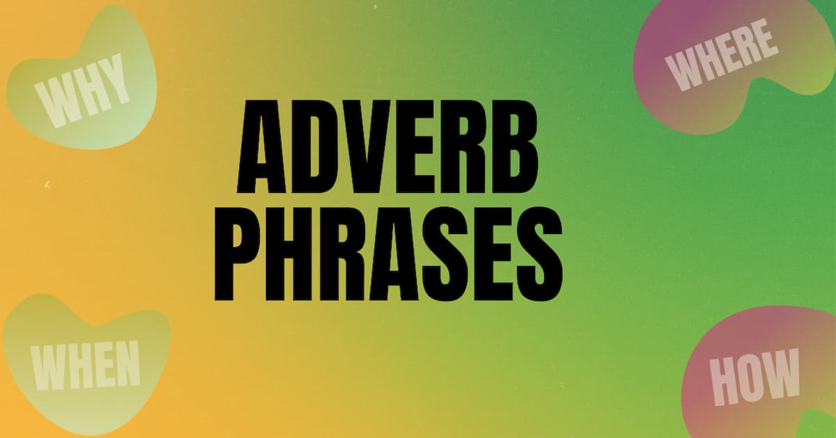 [Adverb Phrase] Cụm trạng từ trong tiếng anh: Lý thuyết & Bài tập ứng dụng nhanh