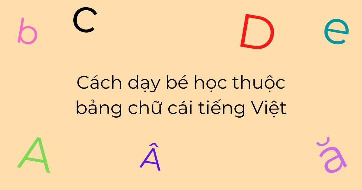 Cách dạy bé học thuộc bảng chữ cái tiếng Việt | chuẩn chương trình Bộ GD&ĐT