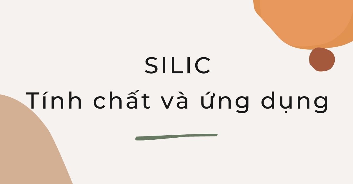 Silic và hợp chất của Silic: Chi tiết tính chất và ứng dụng