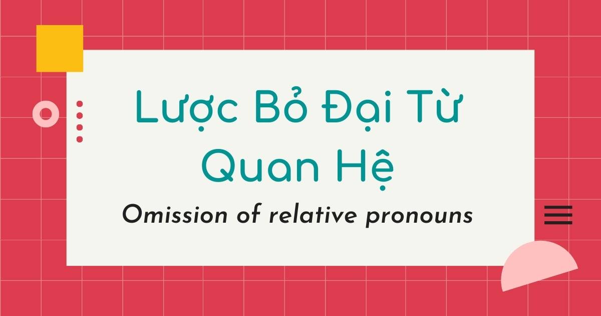 Tại sao nên omit relative pronoun là gì trong câu tiếng Anh