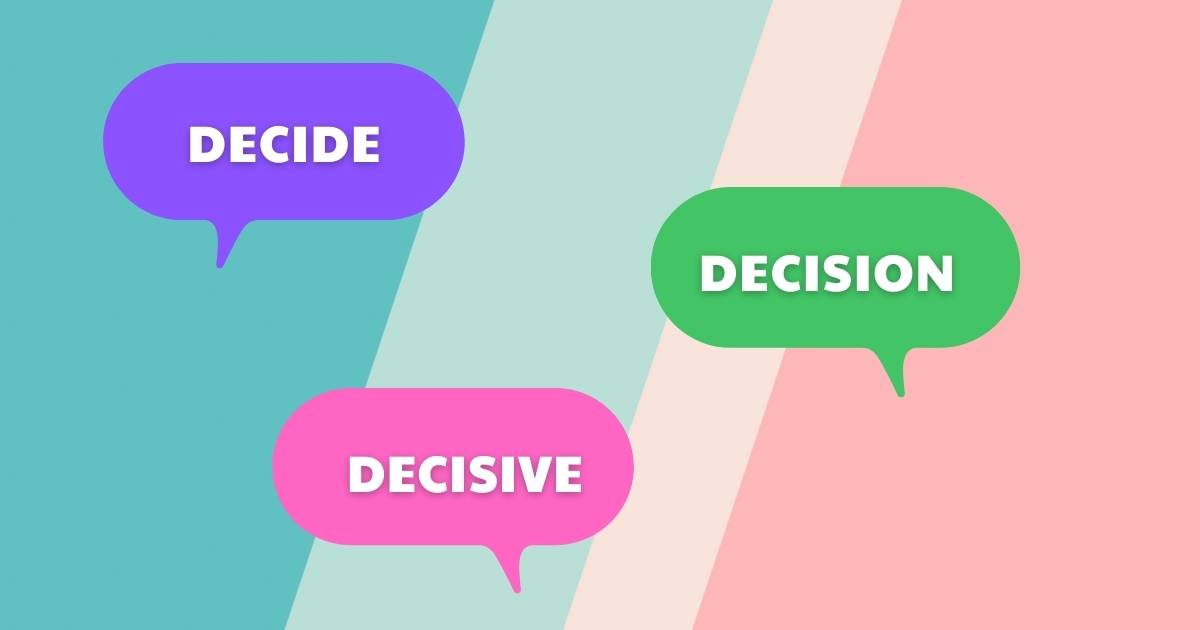 Danh từ của decide là gì? Word Families của decide và cách dùng?