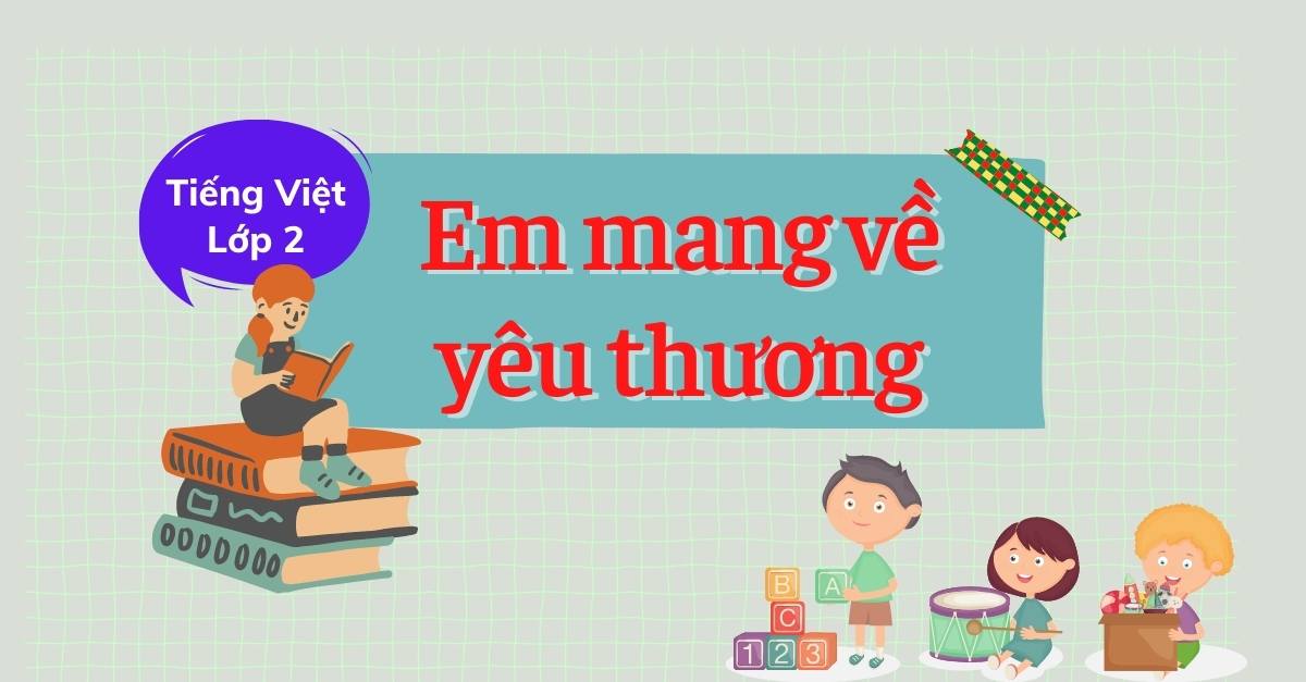 Giải bài tập em mang về yêu thương tiếng Việt lớp 2 tập 1 Kết nối tri thức với cuộc sống