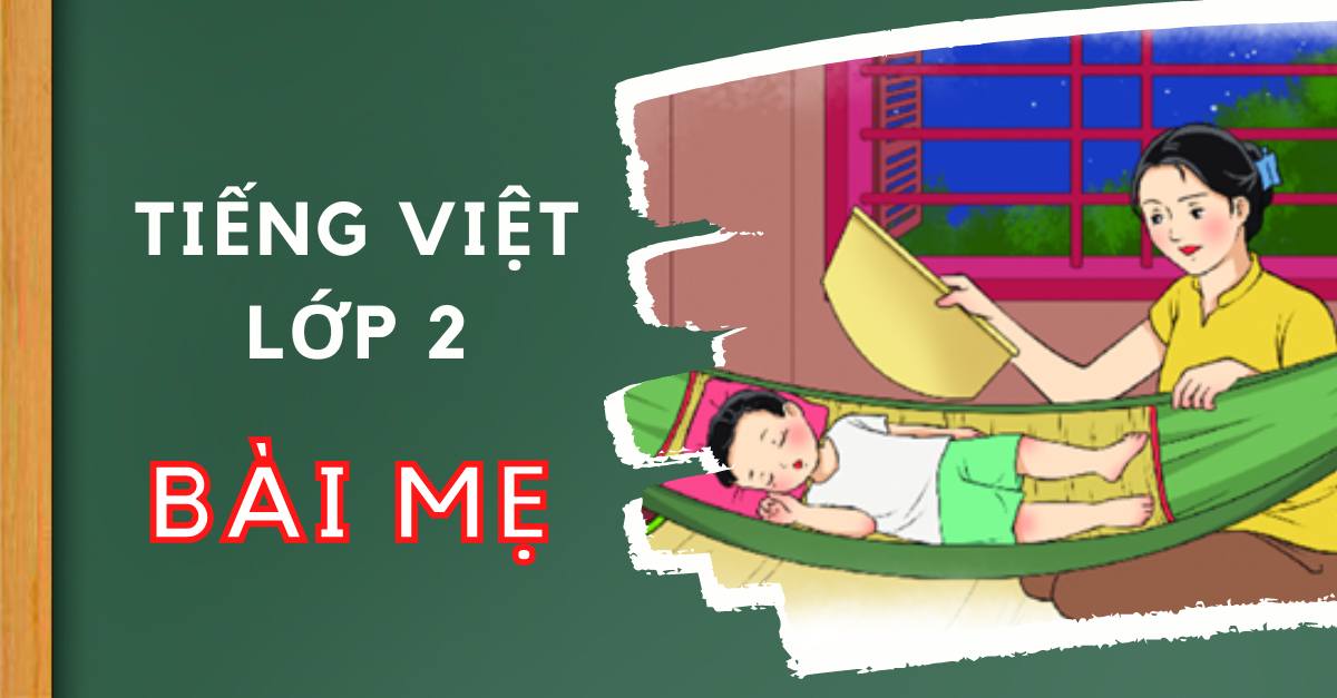 Dạy bé học tiếng Việt lớp 2 bài Mẹ trang 51, 52 sách Chân trời sáng tạo