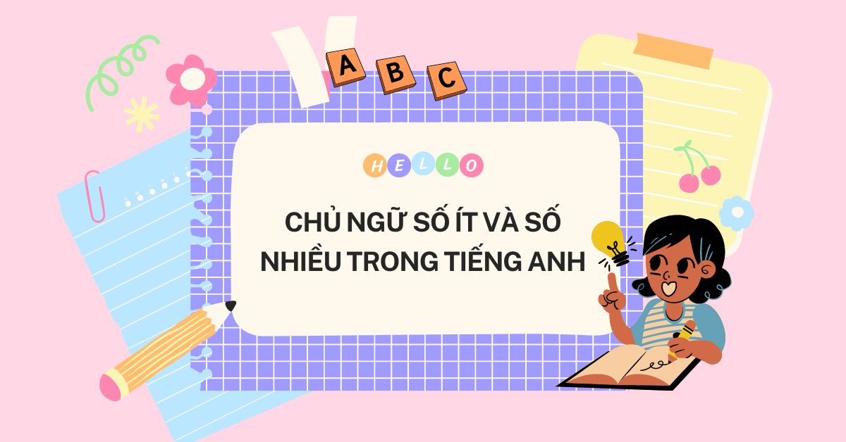 Chủ ngữ số ít và số nhiều là gì? 
