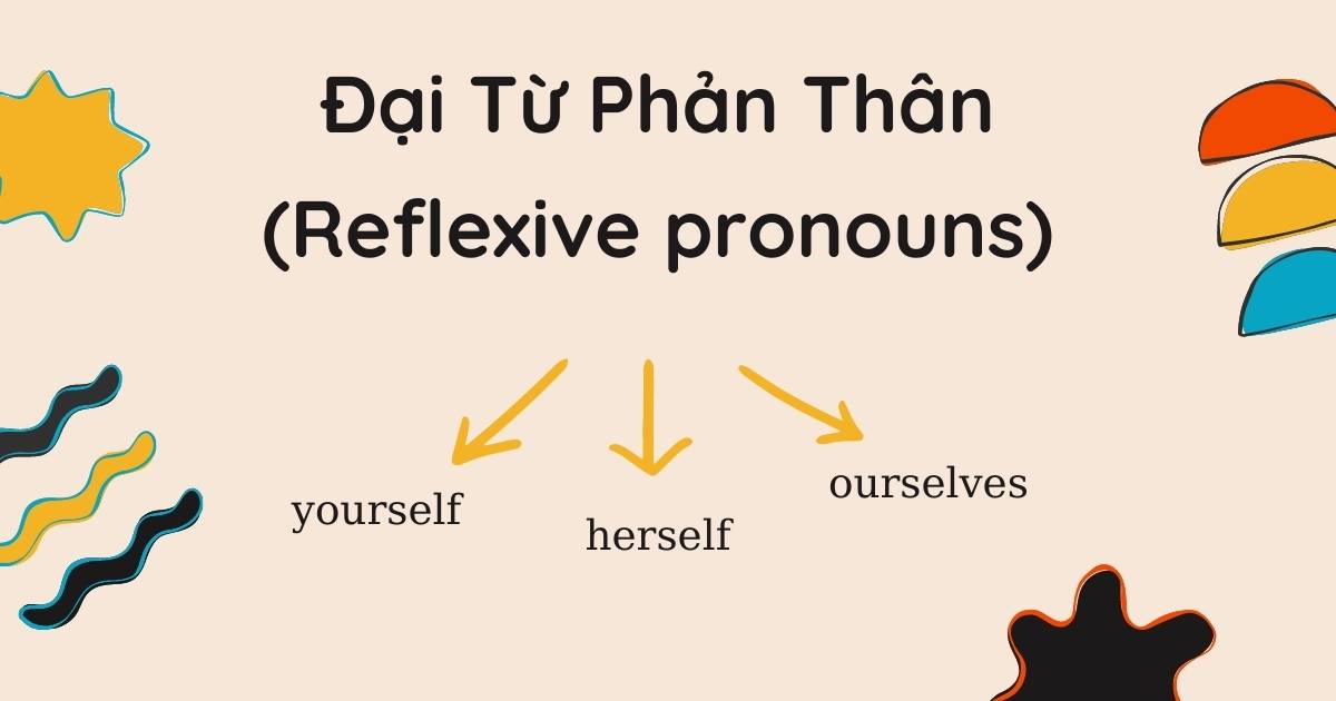 Toàn bộ kiến thức về đại từ phản thân (Reflexive pronouns) cần biết