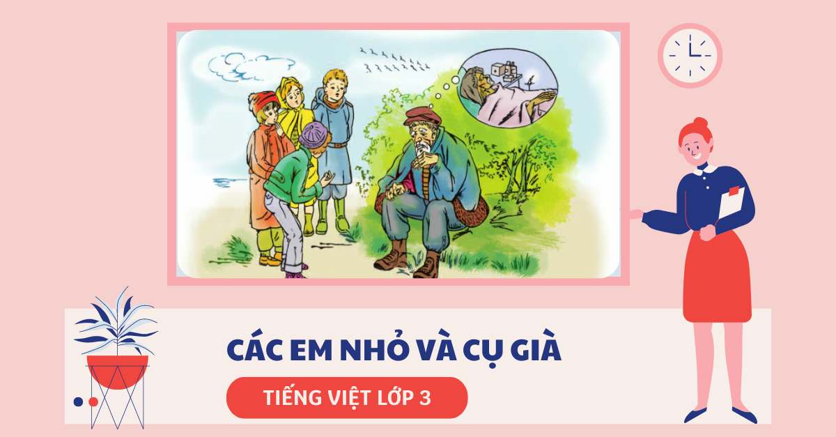 Soạn bài và giải bài tập tiếng Việt lớp 3: Các em nhỏ và cụ già