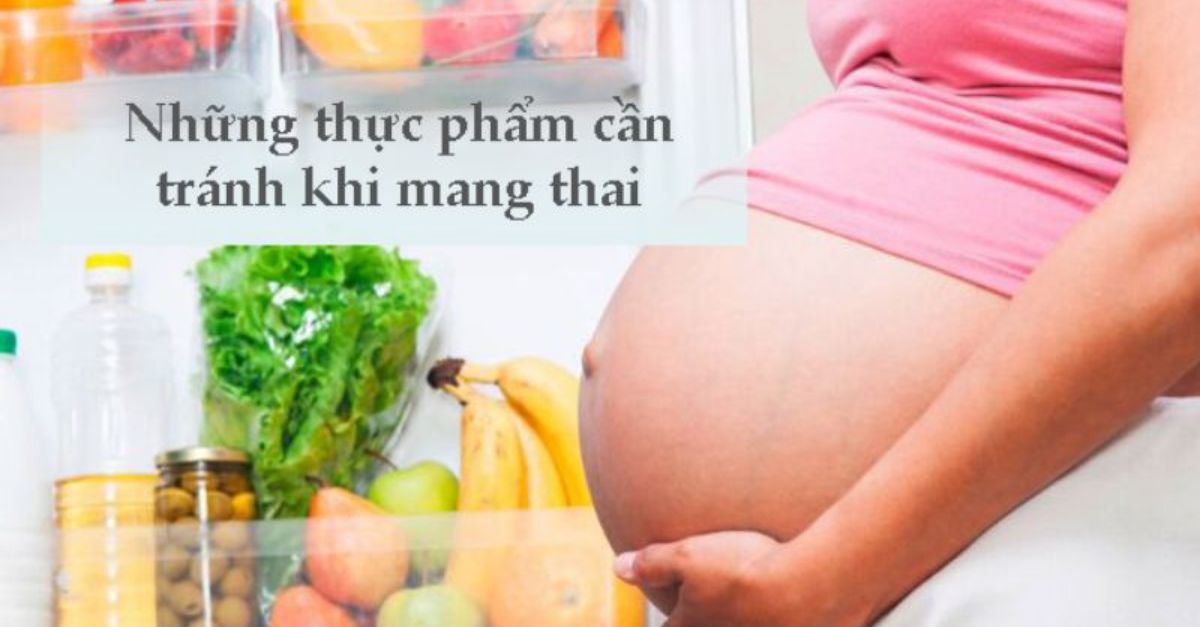 Mang thai tuần đầu không nên ăn gì? Top 10 nhóm thực phẩm mẹ bầu cần tránh
